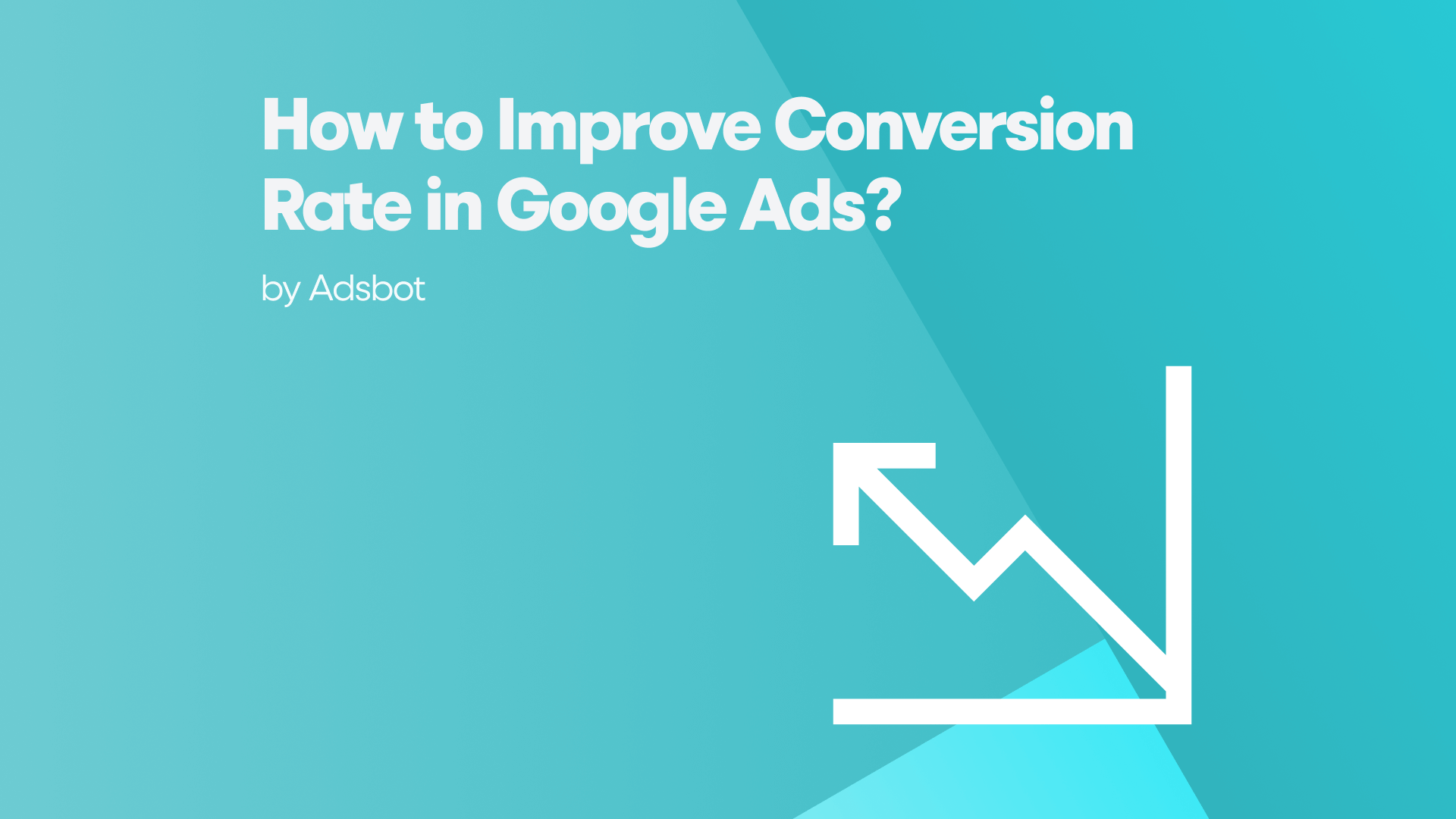 how-to-improve-conversion-rate-in-google-ads