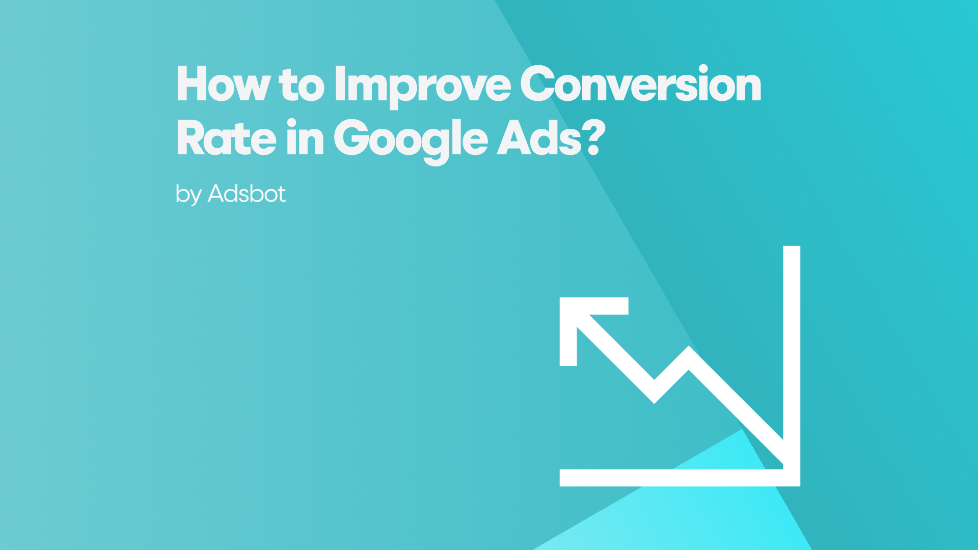 How to Improve Conversion Rate in Google Ads