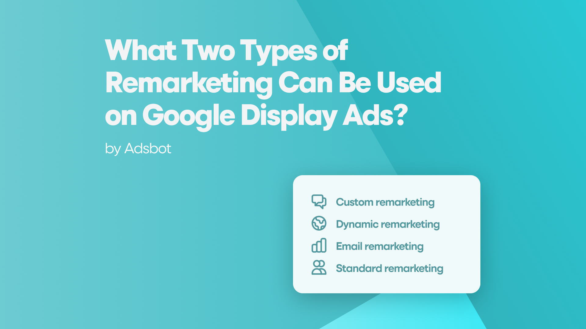 What Two Types of Remarketing Can Be Used on Google Display Ads?
